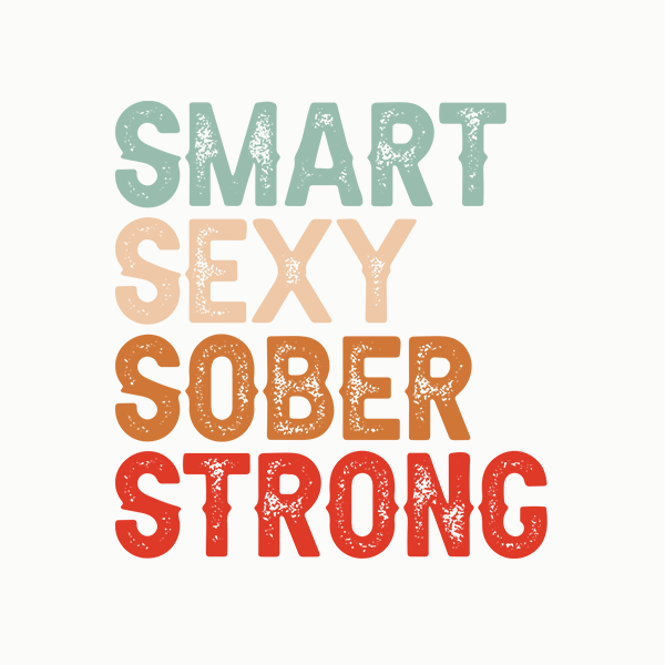 Smart Sexy Sober Strong Premium Sober Apparel