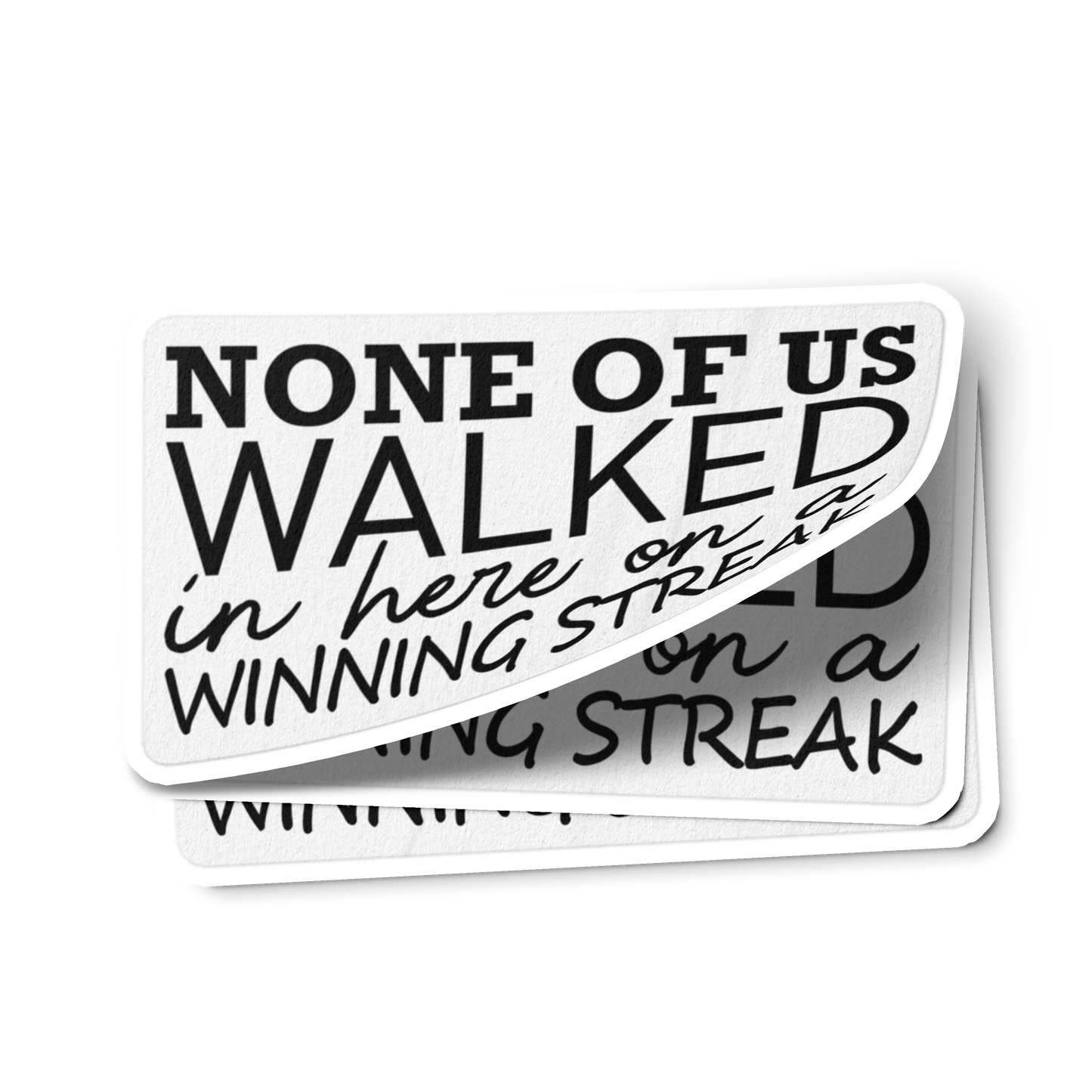 None Of Us Walked In Here On A Winning Streak Merch