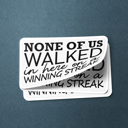None Of Us Walked In Here On A Winning Streak Merch