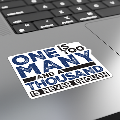 One Is Too Many And A Thousand Is Never Enough Sobriety Gifts Decal