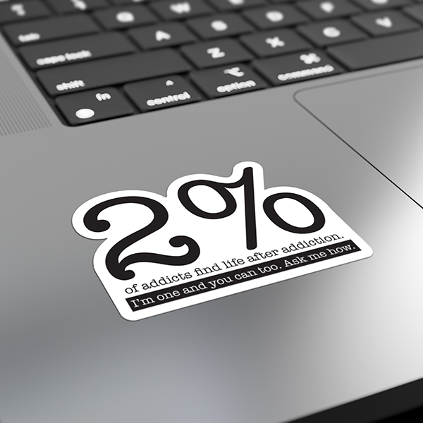 2% Of Addicts Find Life After Addiction. I'm One And You Can Too. Ask Me How Merch