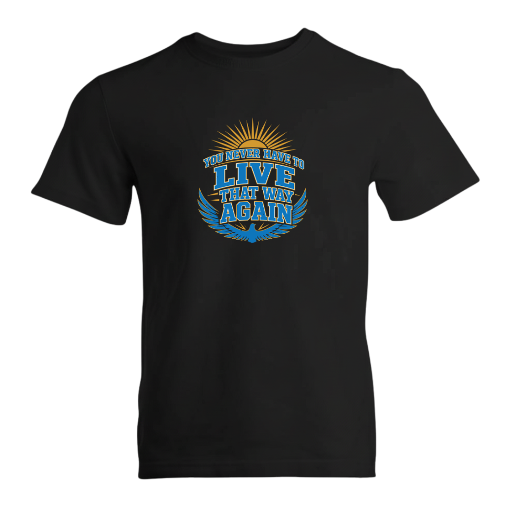 You Never Have To Live That Way Again Premium Sober Apparel