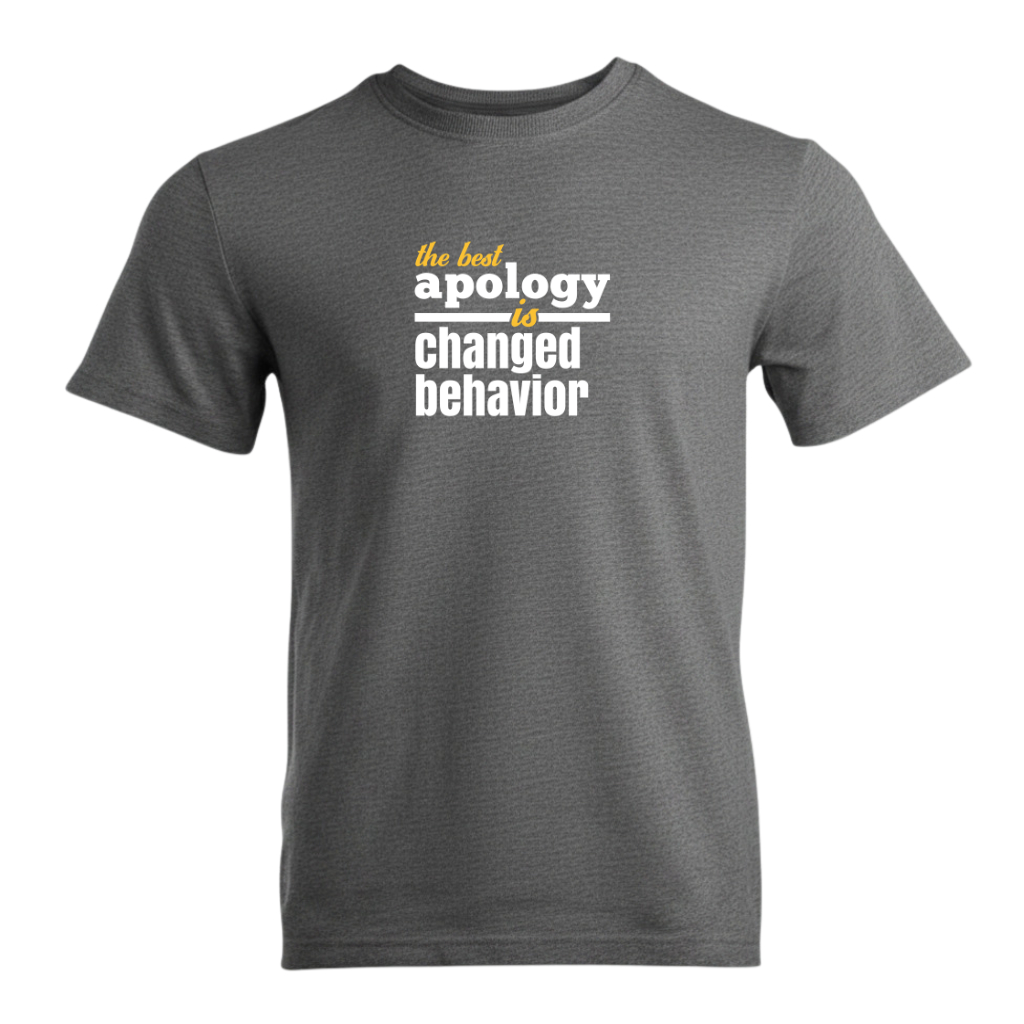 The Best Apology Is Changed Behavior Premium Sober Apparel
