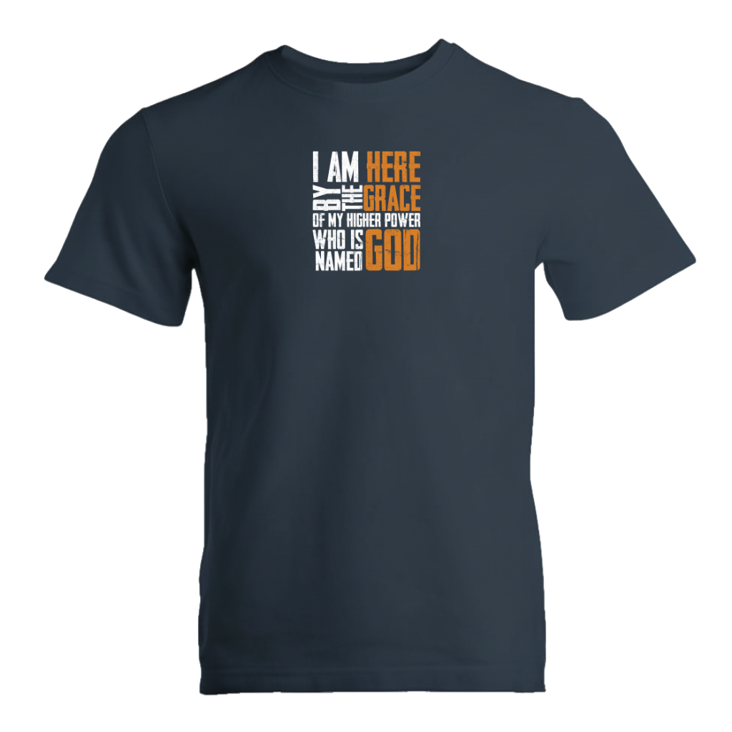 I Am Here By The Grace Of My Higher Power Who's Name Is God Premium Sober Apparel T-shirt Navy