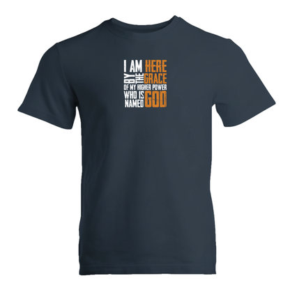 I Am Here By The Grace Of My Higher Power Who's Name Is God Premium Sober Apparel T-shirt Navy