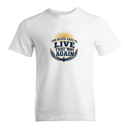 You Never Have To Live That Way Again Premium Sober Apparel