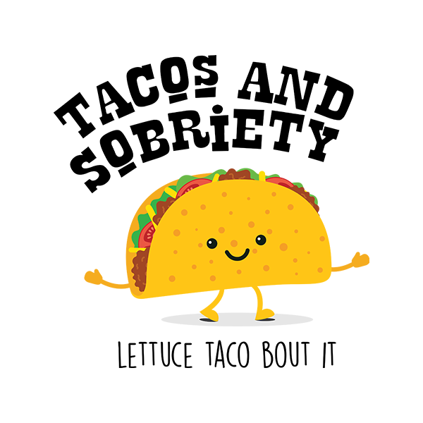 Tacos & Sobriety Lettuce Taco 'Bout It Sober Lifestyle