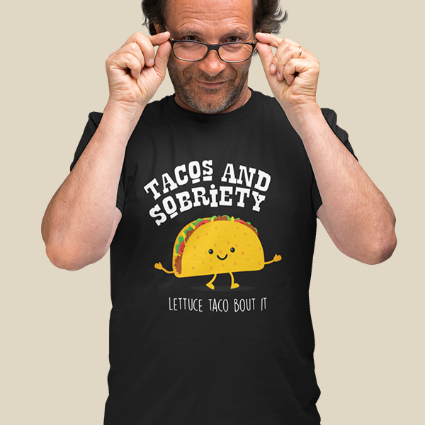 Tacos & Sobriety Lettuce Taco 'Bout It, Recovery T-Shirt, Sobriety Shirt, Sober Apparel Gift