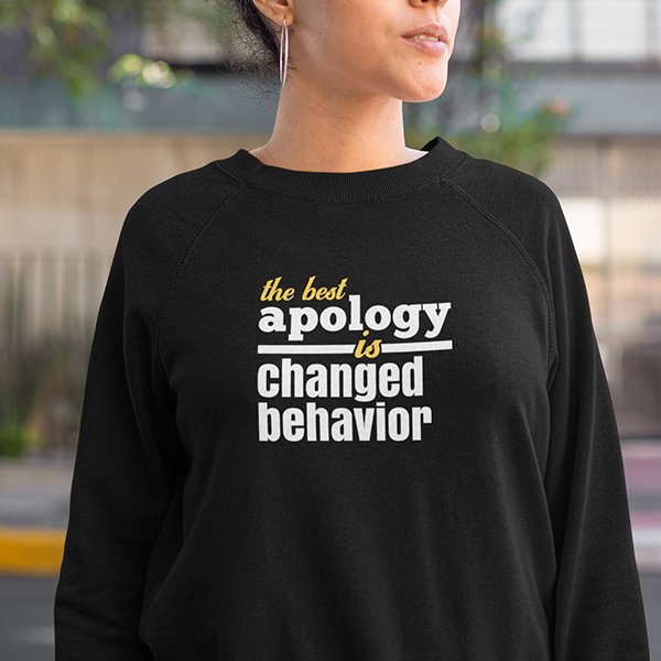 The Best Apology Is Changed Behavior Premium Sober Apparel