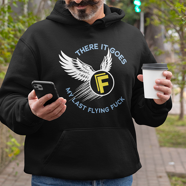 There It Goes - My Last Flying Fuck Premium Sober Apparel Black Hoodie