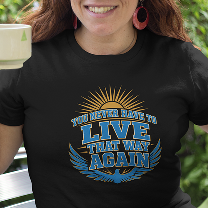 You Never Have To Live That Way Again Premium Sober Apparel