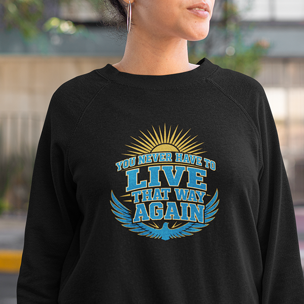 You Never Have To Live That Way Again Premium Sober Apparel