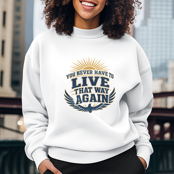 You Never Have To Live That Way Again Premium Sober Apparel