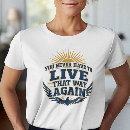 You Never Have To Live That Way Again Premium Sober Apparel