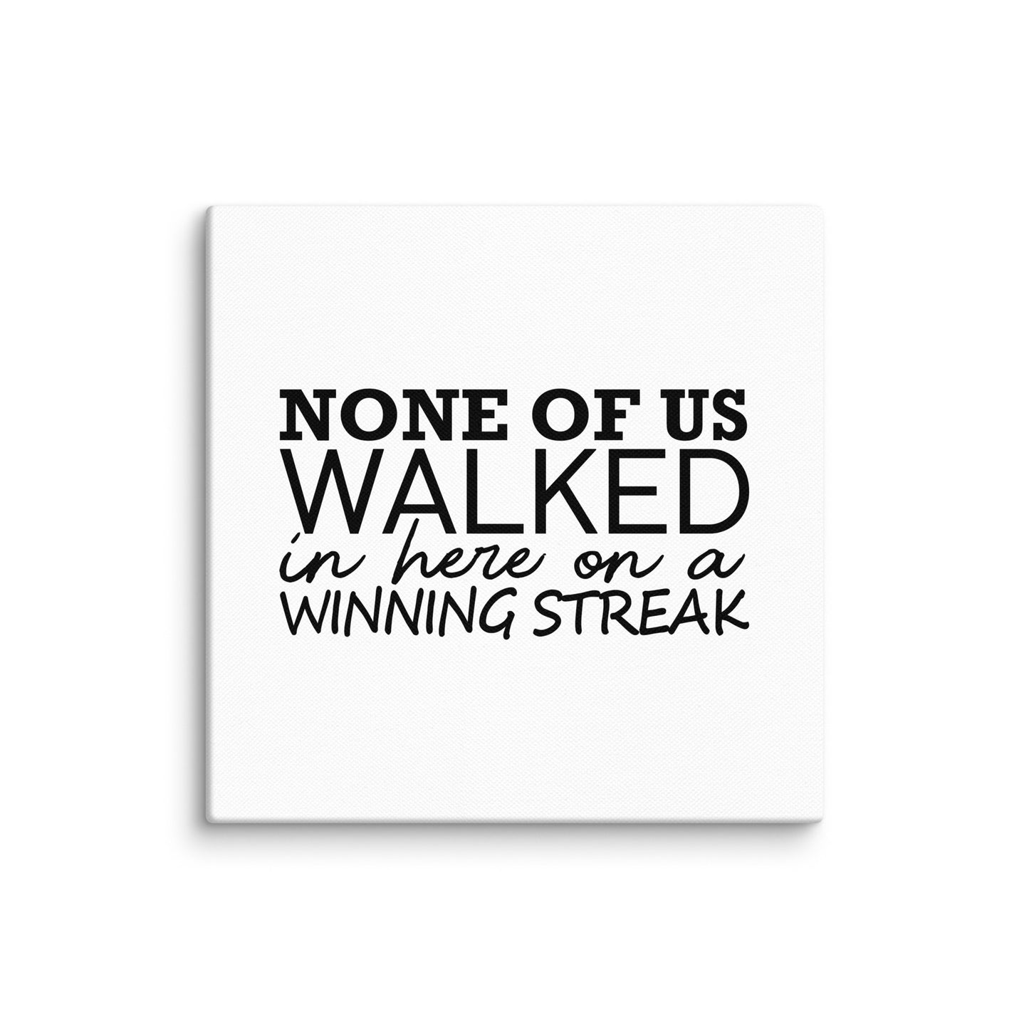 None Of Us Walked In Here On A Winning Streak Merch