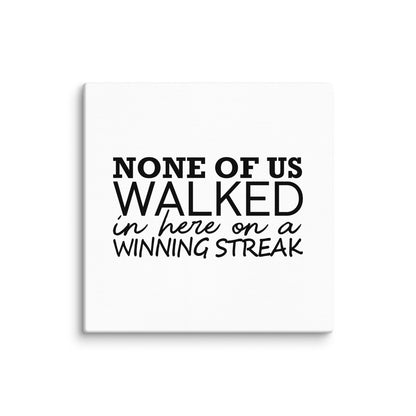 None Of Us Walked In Here On A Winning Streak Merch