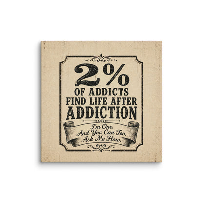 2% Of Addicts Find Life After Addiction. Vintage Wall Art Sober Lifestyle