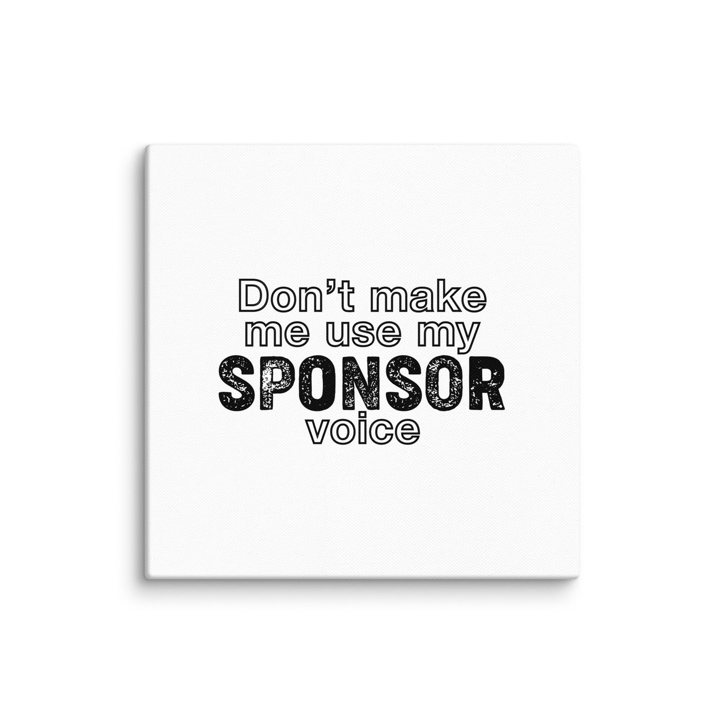 Don't Make Me Use My Sponsor Voice Sober Lifestyle