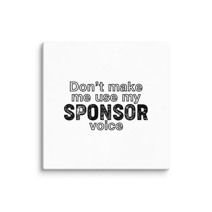 Don't Make Me Use My Sponsor Voice Sober Lifestyle