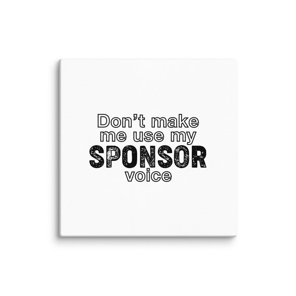Don't Make Me Use My Sponsor Voice Sober Lifestyle