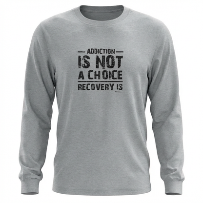 Addiction Is Not A Choice Premium Sober Apparel | Long-Sleeve | Sports Grey