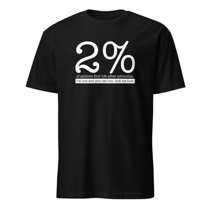 2% Of Addicts Find Life After Addiction. I'm One And You Can Too. Ask Me How Apparel