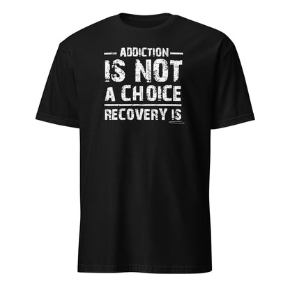 Addiction Is Not A Choice Premium Sober Apparel | T-shirt | Black