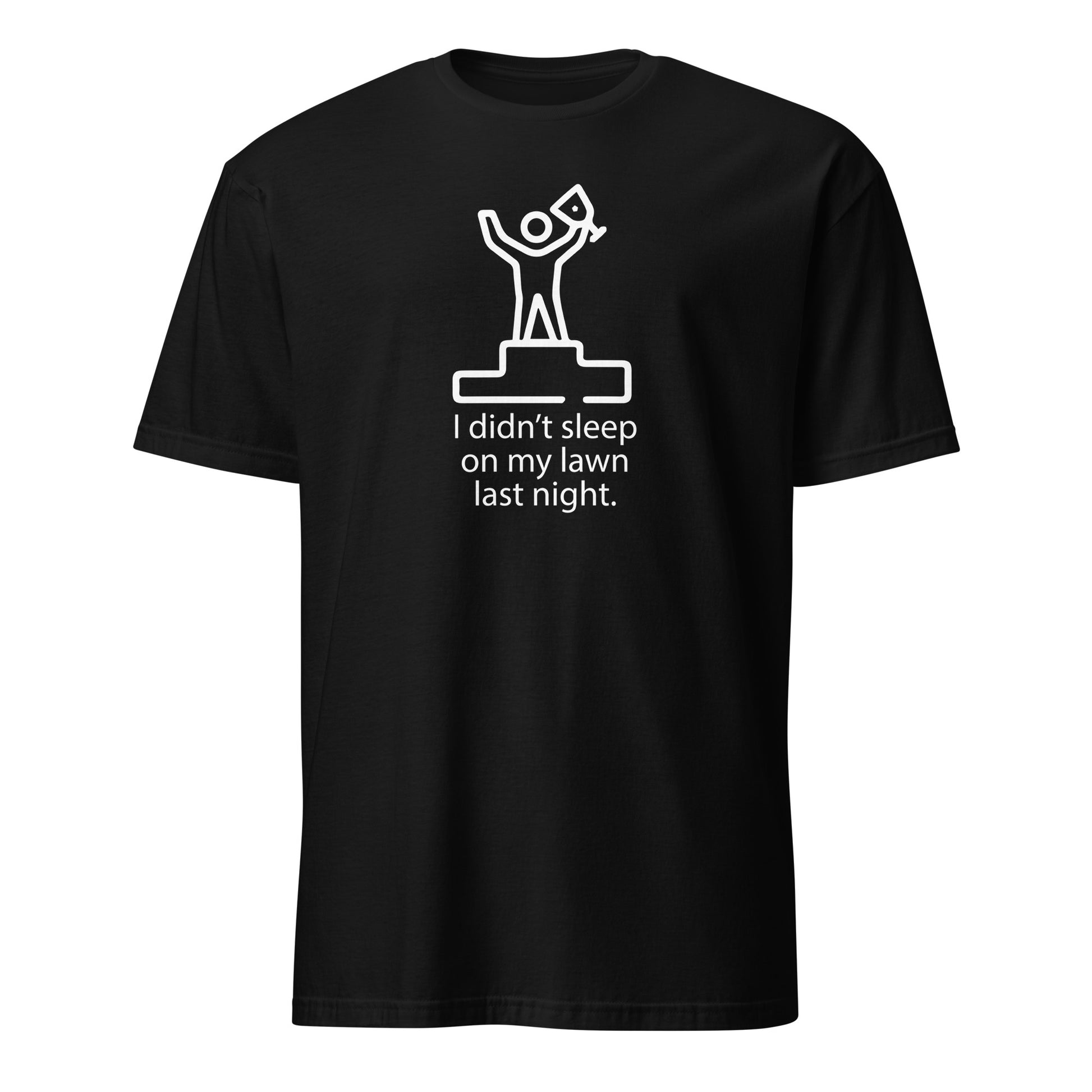 I Didn't Sleep On My Lawn Last Night Premium Sober Apparel Black T-shirt