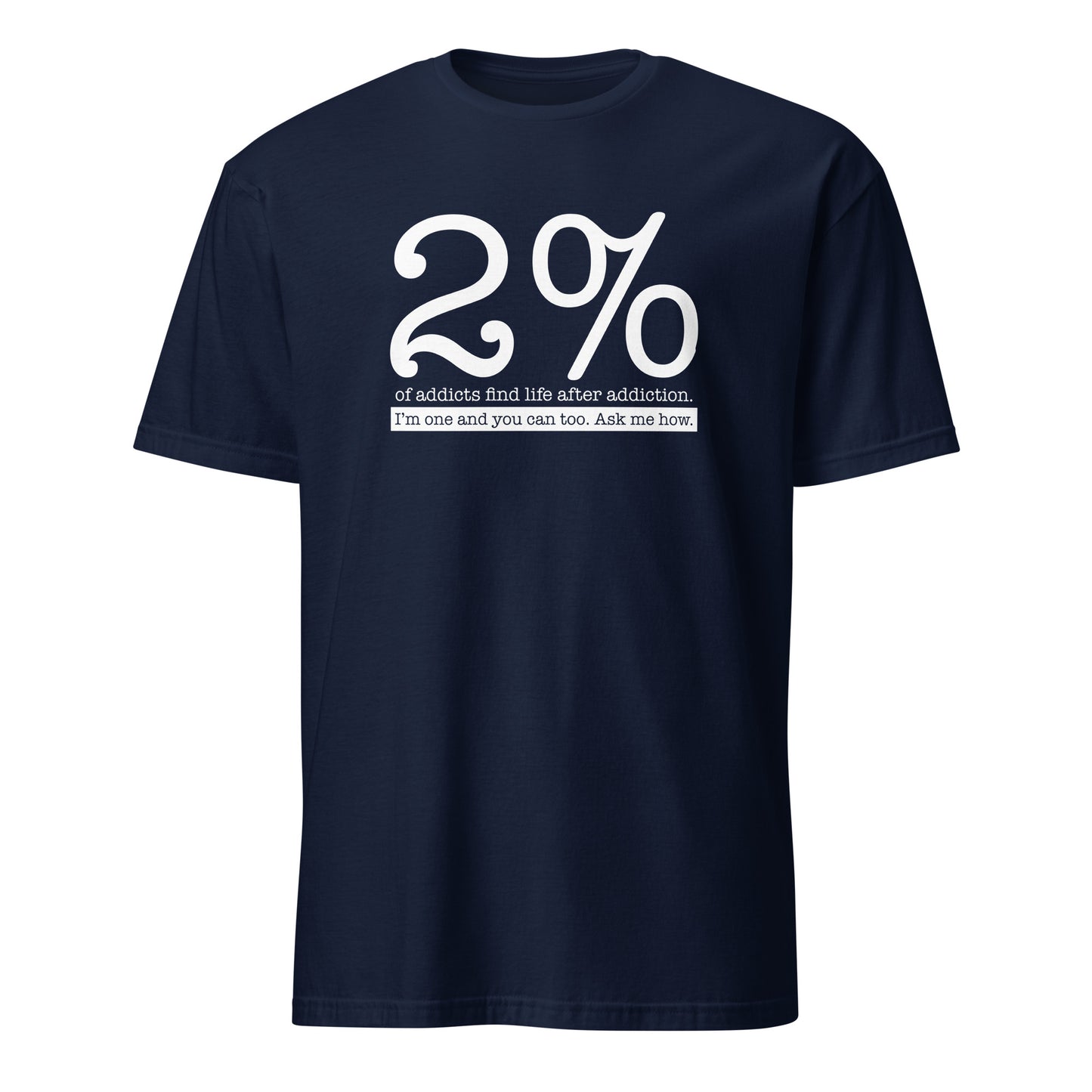 2% Of Addicts Find Life After Addiction. I'm One And You Can Too. Ask Me How Apparel