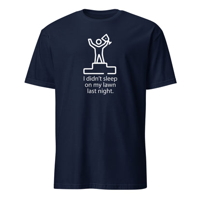 I Didn't Sleep On My Lawn Last Night Premium Sober Apparel Navy T-shirt