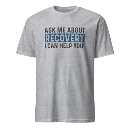 Ask Me About Recovery I Can Help You Premium Sober Apparel | T-shirt Sports Grey