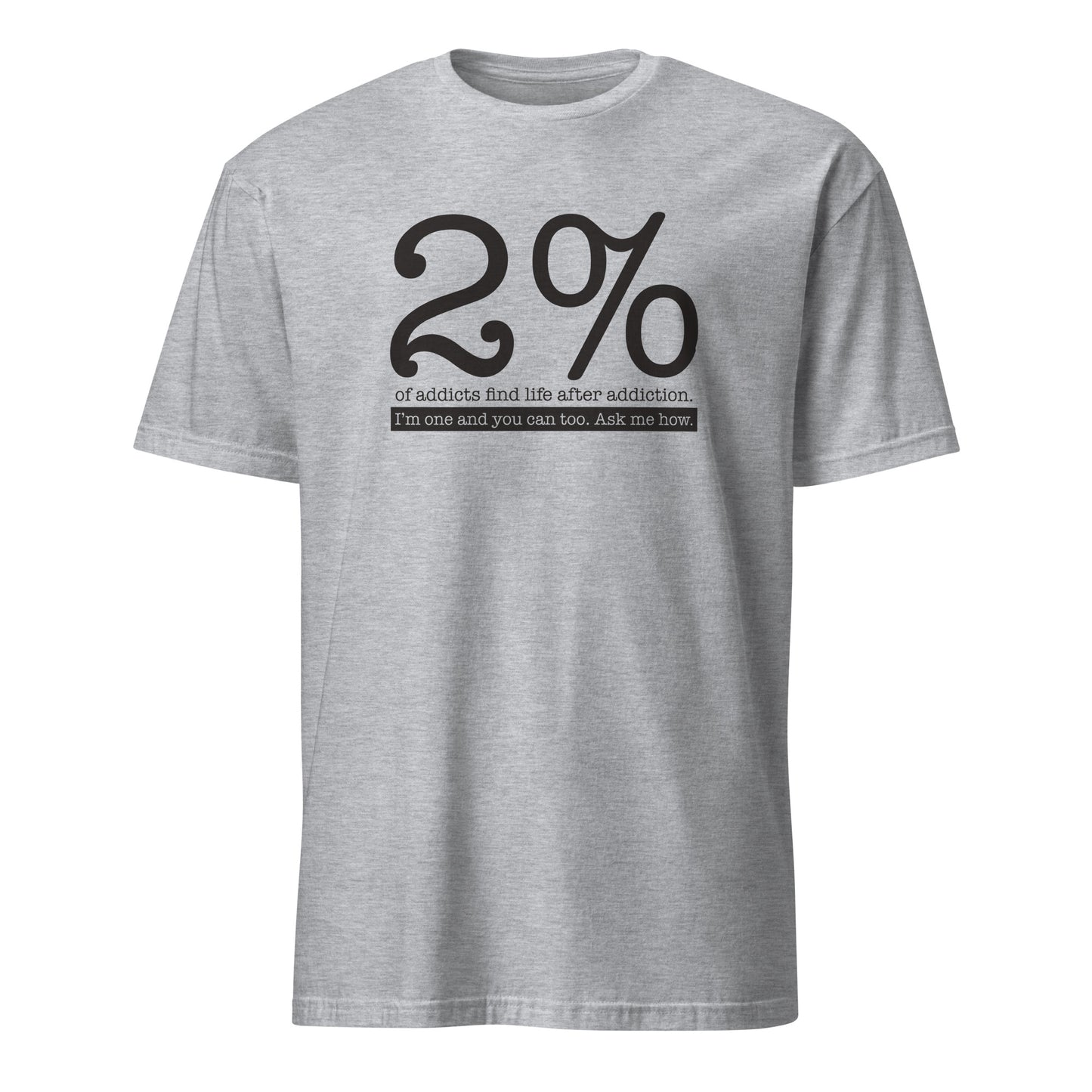 2% Of Addicts Find Life After Addiction. I'm One And You Can Too. Ask Me How Apparel