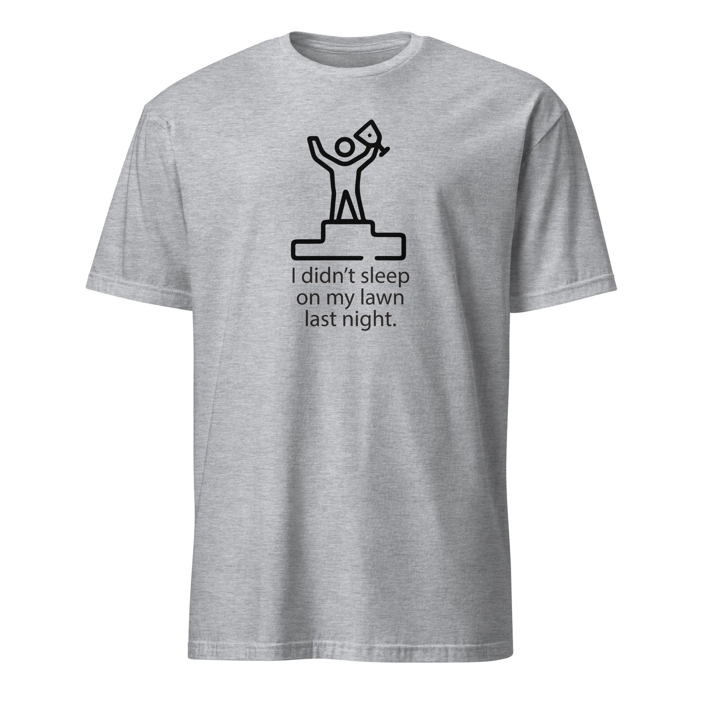 I Didn't Sleep On My Lawn Last Night Premium Sober Apparel Sports Grey T-shirt
