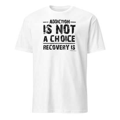 Addiction Is Not A Choice Premium Sober Apparel | T-shirt | White