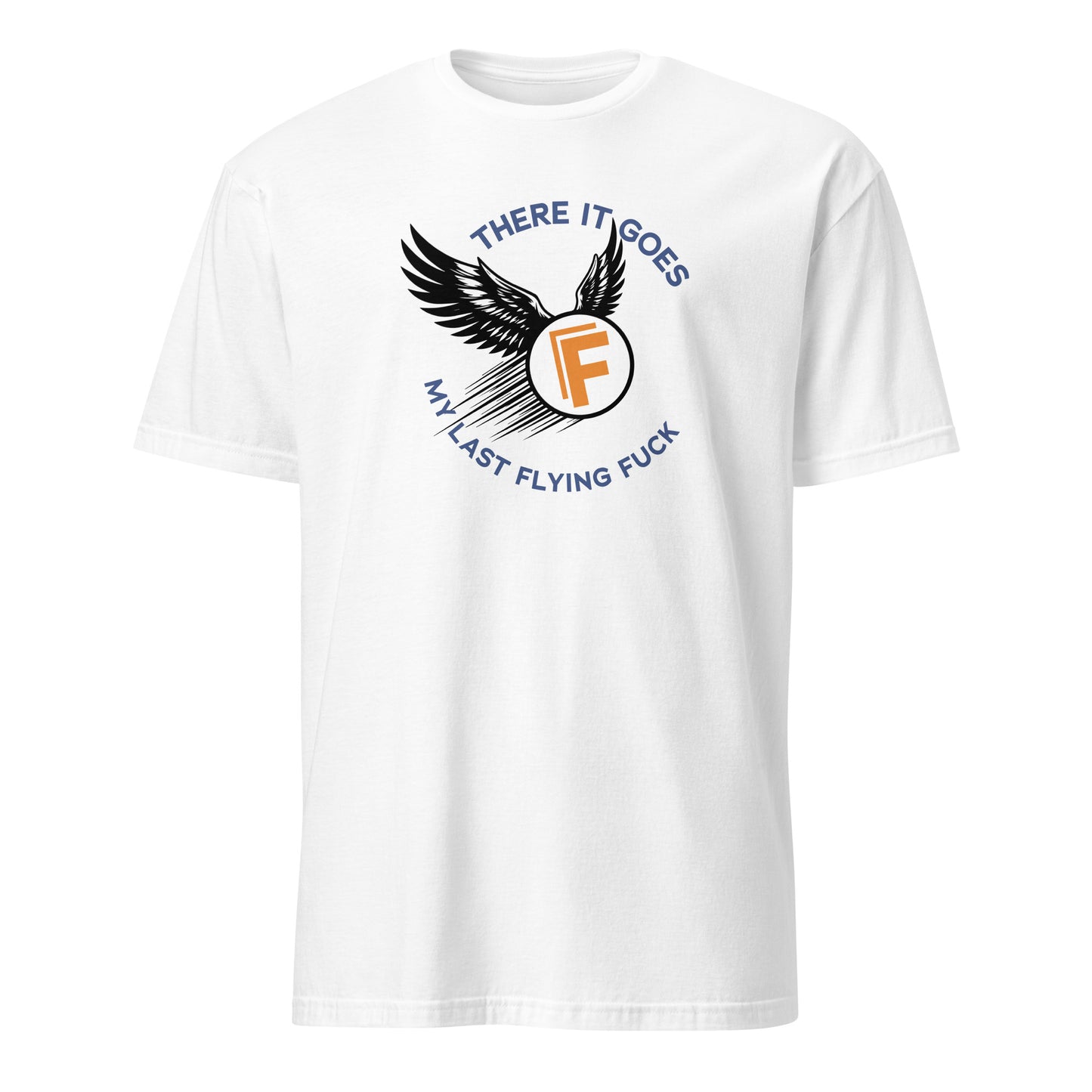 There It Goes - My Last Flying Fuck Premium Sober Apparel White T-shirt