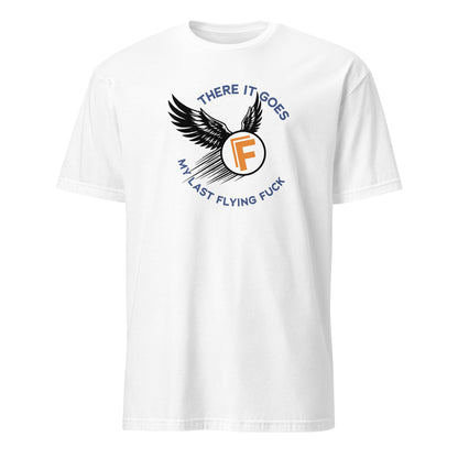 There It Goes - My Last Flying Fuck Premium Sober Apparel White T-shirt