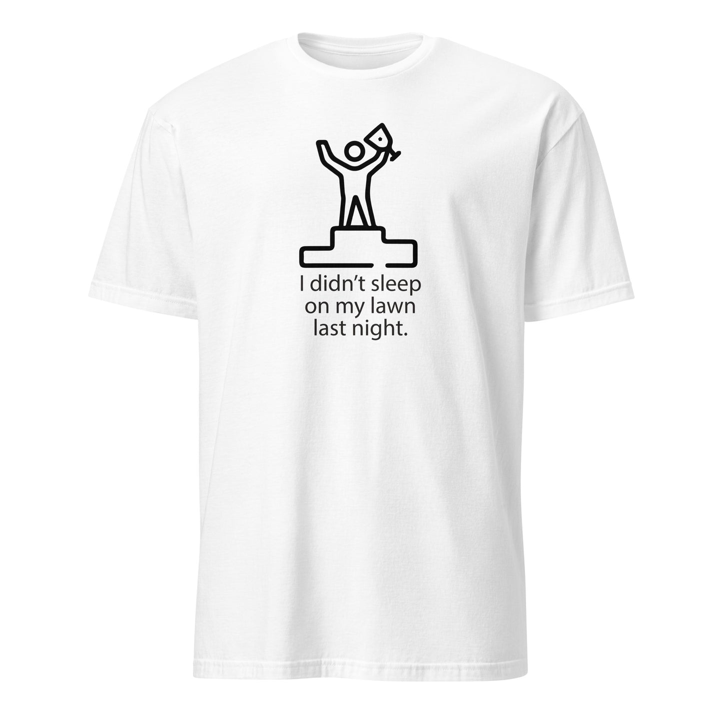 I Didn't Sleep On My Lawn Last Night Premium Sober Apparel White T-shirt