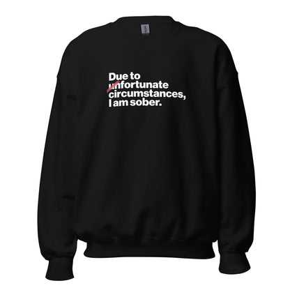 Due To Un Fortunate Circumstances I Am Sober Premium Sober Apparel Black Sweatshirt