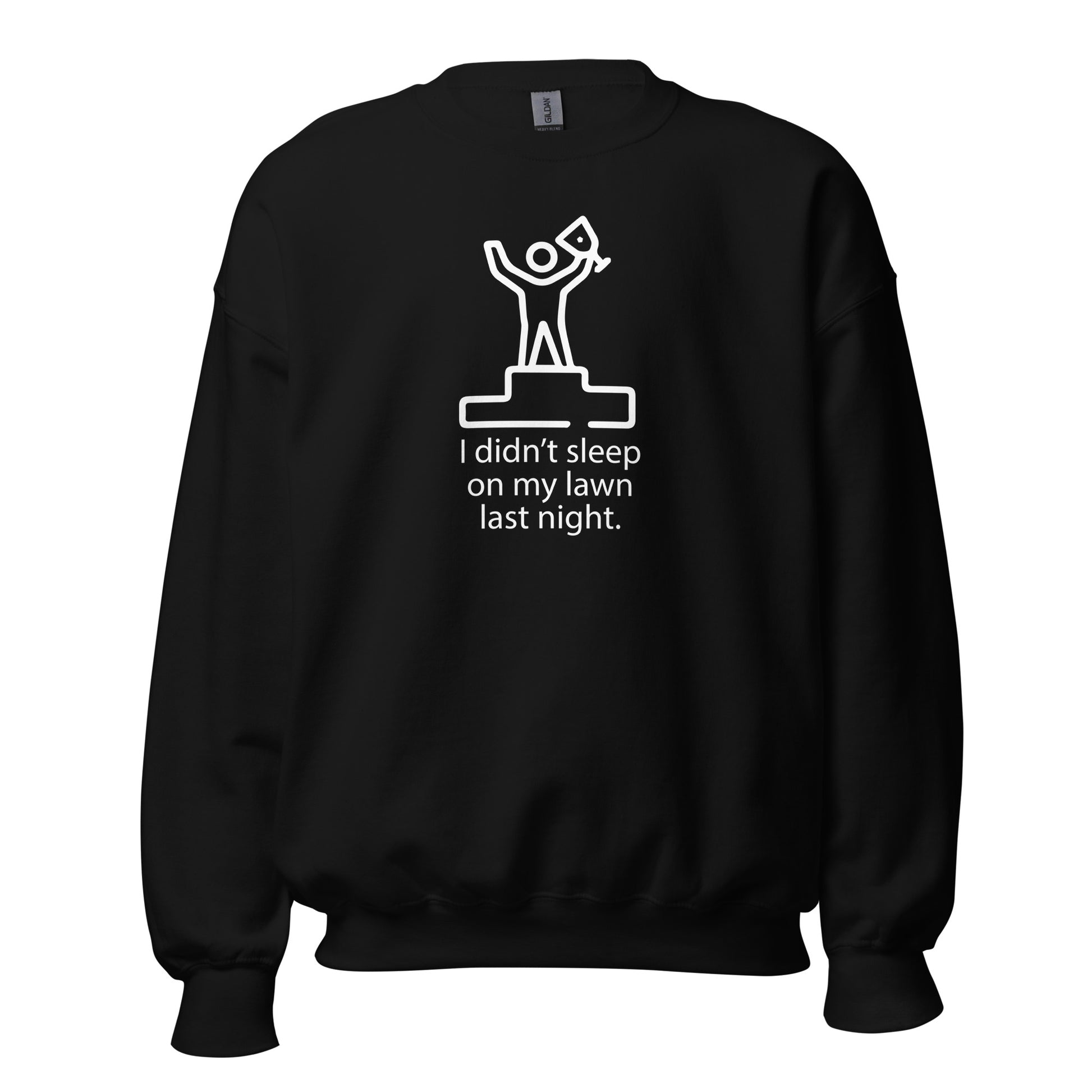 I Didn't Sleep On My Lawn Last Night Premium Sober Apparel Black Sweatshirt