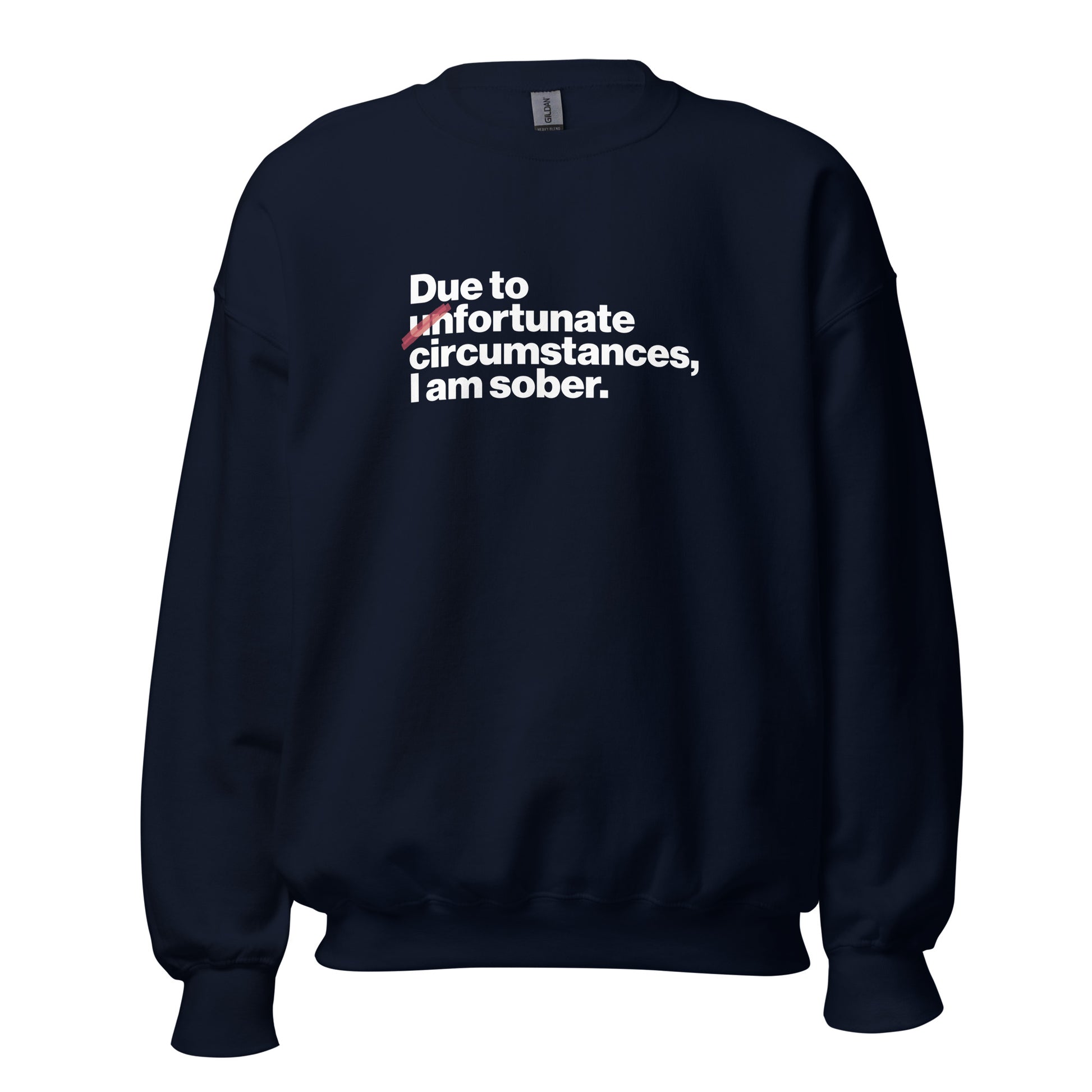 Due To Un Fortunate Circumstances I Am Sober Premium Sober Apparel Navy Sweatshirt