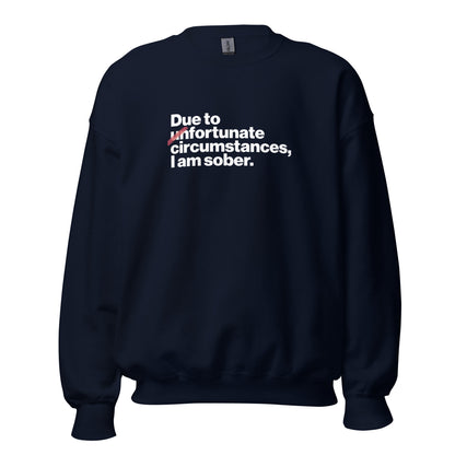 Due To Un Fortunate Circumstances I Am Sober Premium Sober Apparel Navy Sweatshirt