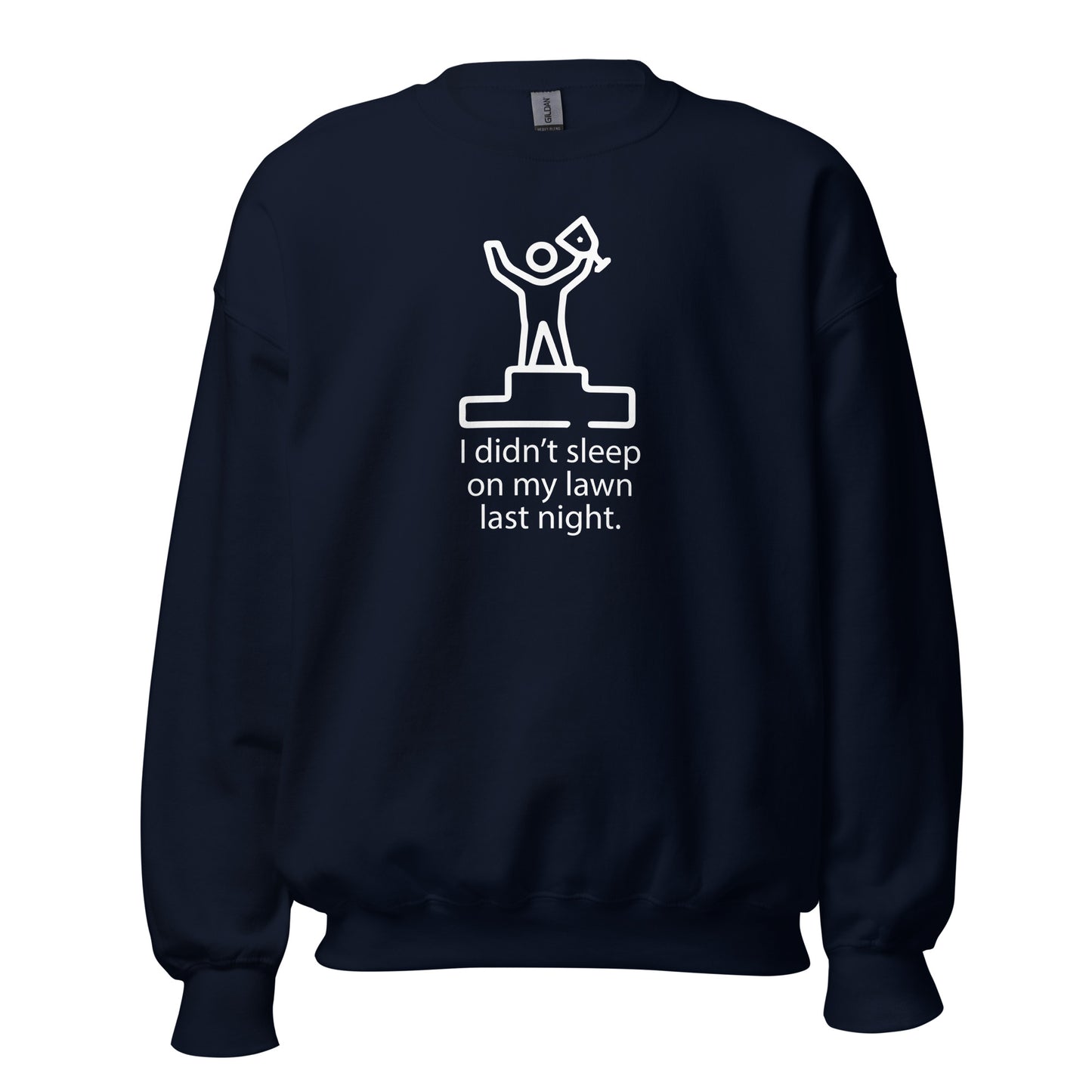 I Didn't Sleep On My Lawn Last Night Premium Sober Apparel Navy Sweatshirt