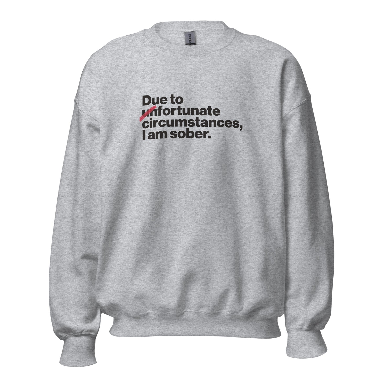 Due To Un Fortunate Circumstances I Am Sober Premium Sober Apparel Sports Grey Sweatshirt