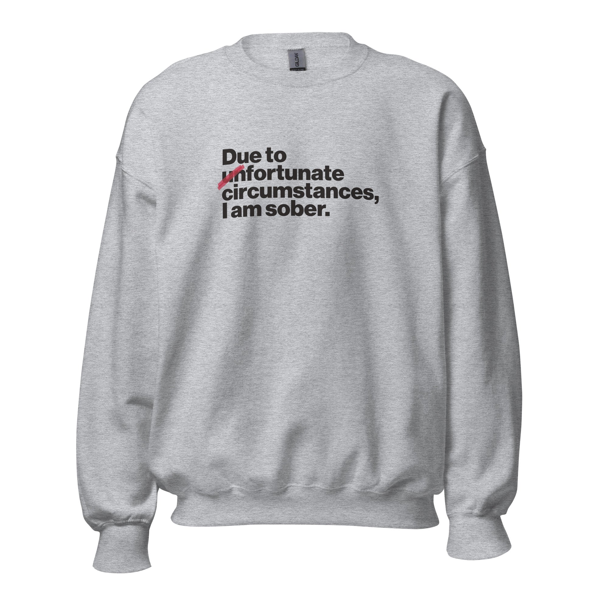 Due To Un Fortunate Circumstances I Am Sober Premium Sober Apparel Sports Grey Sweatshirt