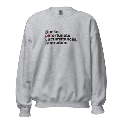 Due To Un Fortunate Circumstances I Am Sober Premium Sober Apparel Sports Grey Sweatshirt