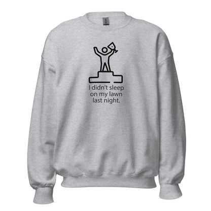 I Didn't Sleep On My Lawn Last Night Premium Sober Apparel Sports Grey Sweatshirt