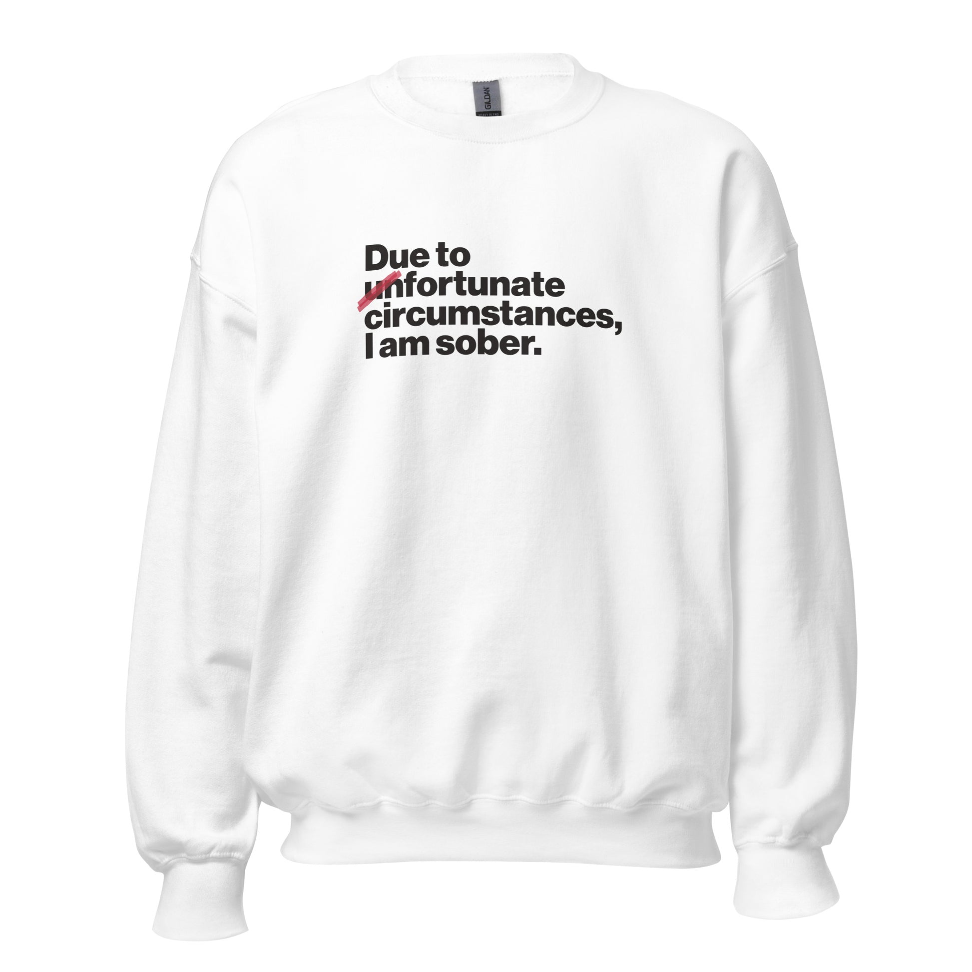 Due To Un Fortunate Circumstances I Am Sober Premium Sober Apparel White Sweatshirt