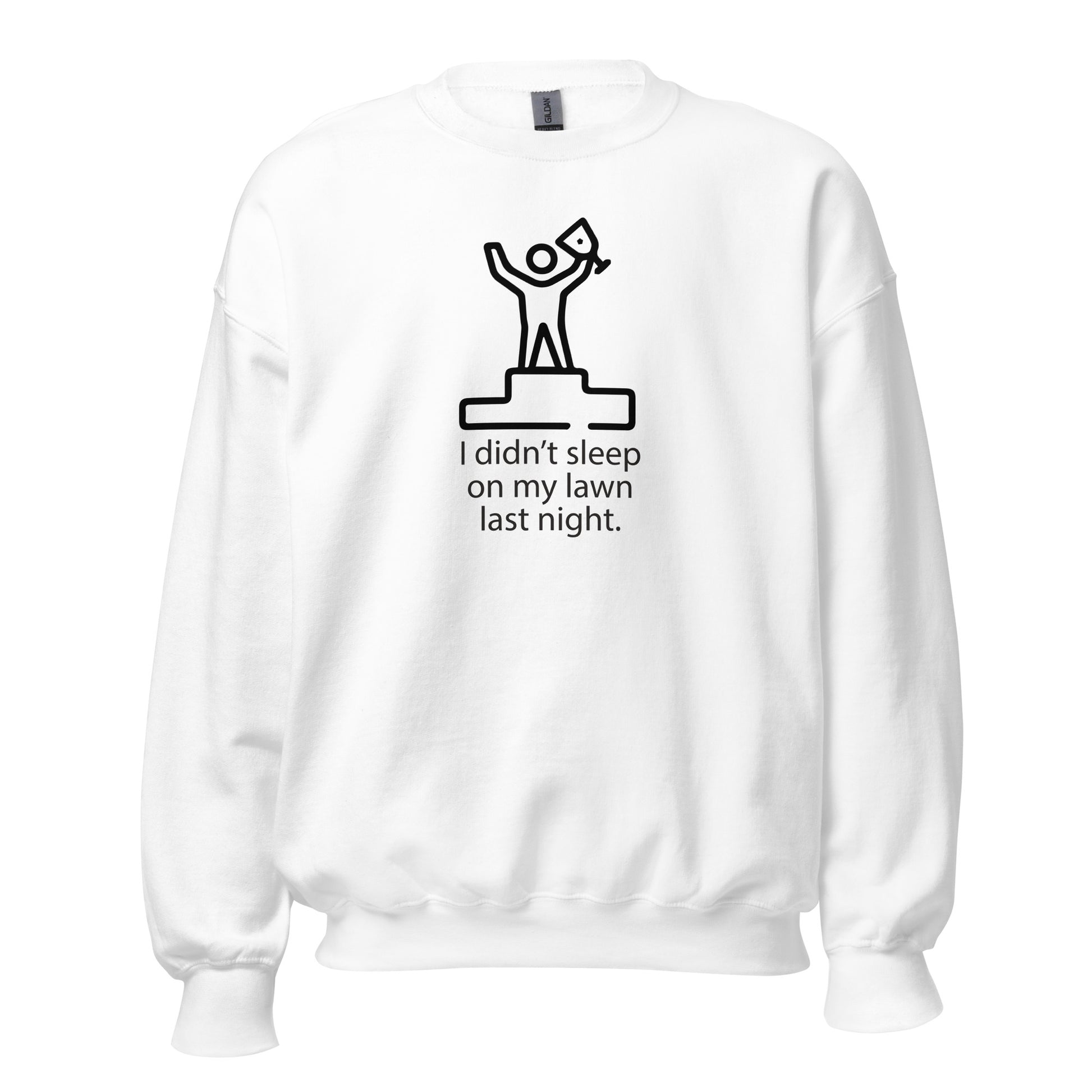 I Didn't Sleep On My Lawn Last Night Premium Sober Apparel White Sweatshirt