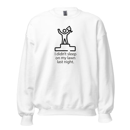 I Didn't Sleep On My Lawn Last Night Premium Sober Apparel White Sweatshirt