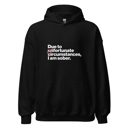 Due To Un Fortunate Circumstances I Am Sober Premium Sober Apparel Black Hoodie